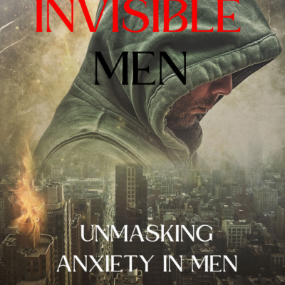 Invisible Men: Unmasking Anxiety in Men